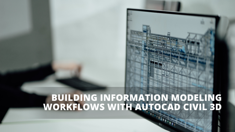 Building Information Modeling Workflows With AutoCAD Civil 3D